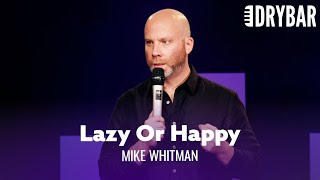 Are You Being Lazy, Or Are You Happy Mike Whitman