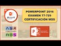 Examen de Certificación MOS de Powerpoint 2016. Examen 77-729. Modelo 1.