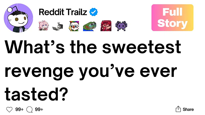 [Full Story] What’s the sweetest revenge you’ve ever tasted?