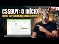 Como Importar da China: Conhecendo o CSSBuy por Dentro (Parte 1)