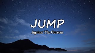 Video thumbnail of "Against The Current - Jump (Lyrics)"