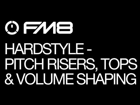 FM8 - Hardstyle - pt 3 - Pitch Risers, Tops and Volume Shaping - How To Tutorial