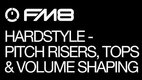 FM8 - Hardstyle - pt 3 - Pitch Risers, Tops and Volume Shaping - How To Tutorial
