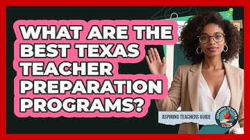 What Are The Best Texas Teacher Preparation Programs? - Aspiring Teacher Guide