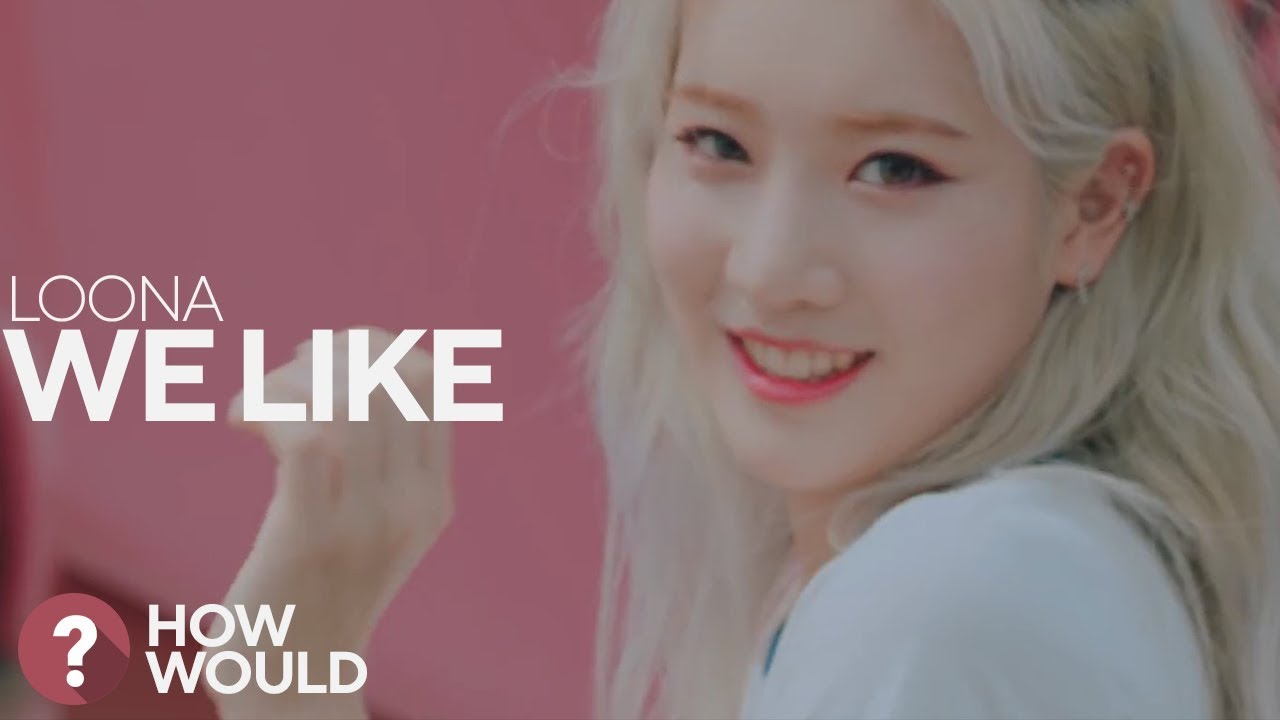 How Would LOONA sing 