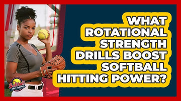 What Rotational Strength Drills Boost Softball Hitting Power? - Softball Basics and Beyond