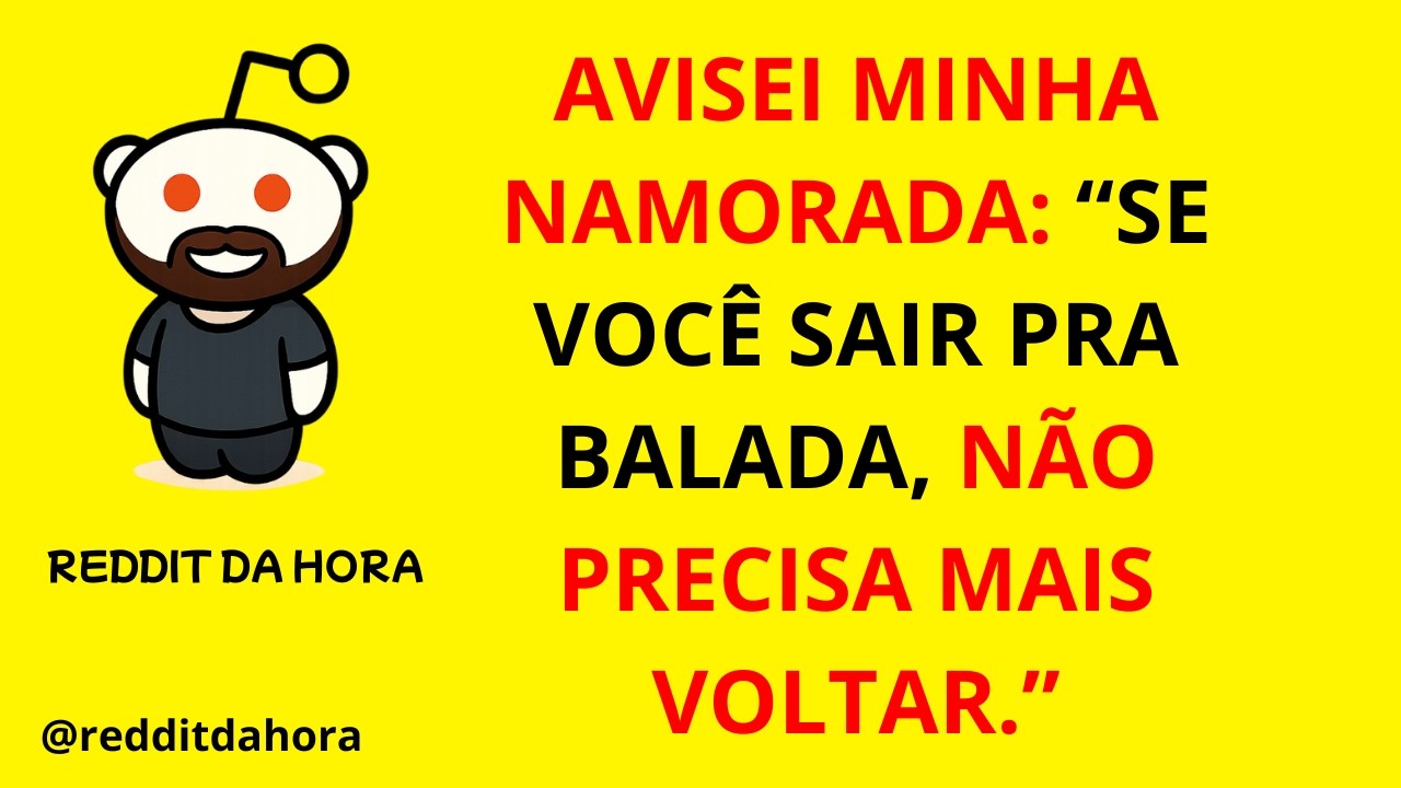 AVISEI MINHA NAMORADA: “SE VOCÊ SAIR PRA BALADA, NÃO PRECISA MAIS VOLTAR.”