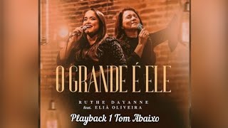 Video thumbnail of "O Grande é Ele Ruthe Dayanne Feat: Eliã Oliveira - Playback 1 Tom Abaixo"