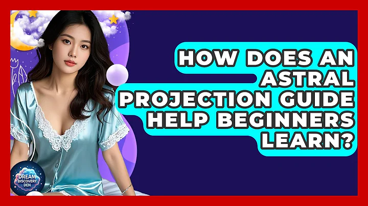 How Does an Astral Projection Guide Help Beginners Learn? | Dream Discovery Den