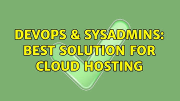 DevOps & SysAdmins: Best solution for cloud hosting (2 Solutions!!)