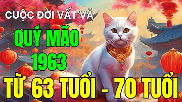 Sự Thật Cuộc Đời Tuổi Quý Mão 1963 Từ Năm 63 Tuổi Đến Năm 70 Tuổi