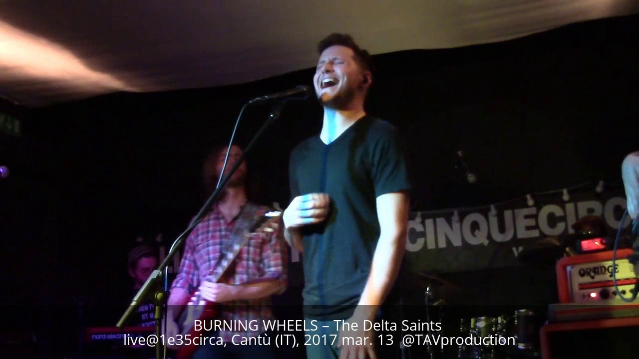 Watch BURNING WHEELS – The Delta Saints live@1e35circa, Cantù (IT), 2017 mar. 13 @TAVproduction on YouTube Watch BURNING WHEELS – The Delta Saints live@1e35circa, Cantù (IT), 2017 mar. 13 @TAVproduction on YouTube