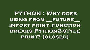 PYTHON : Why does using from __future__ import print_function breaks Python2-style print?