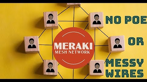 Maximize Network Coverage with Cisco Meraki Mesh Networking