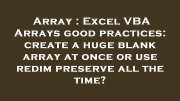 Array : Excel VBA Arrays good practices: create a huge blank array at once or use redim preserve all