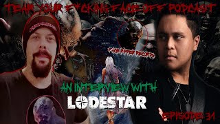 TEAR YOUR F*CKING FACE OFF PODCAST Ep. 31 - AN INTERVIEW WITH LODESTAR