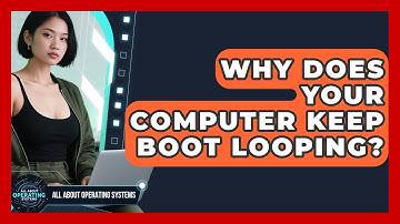 Why Does Your Computer Keep Boot Looping? - All About Operating Systems