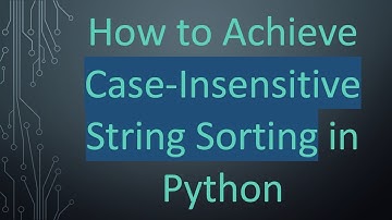 How to Achieve Case-Insensitive String Sorting in Python