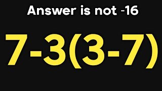 7-3(3-7) = ❓ / Maybe 1 in 10 people can solve this math question / PEMDAS rules question 