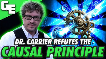 Dr. Richard Carrier Refuting the Causal Principle