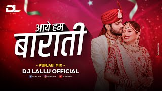Aaye Hum Barati Barat Leke Remix ( Punjabi Mix ) Dj Lallu 