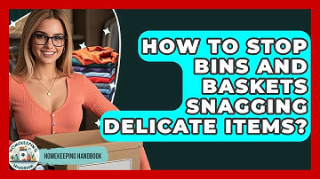 How To Stop Bins And Baskets Snagging Delicate Items? - Homekeeping Handbook