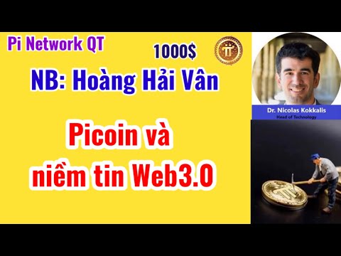 Pi Network - Picoin & niềm tin Web3.0 "nhà báo: Hoàng Hải Vân".