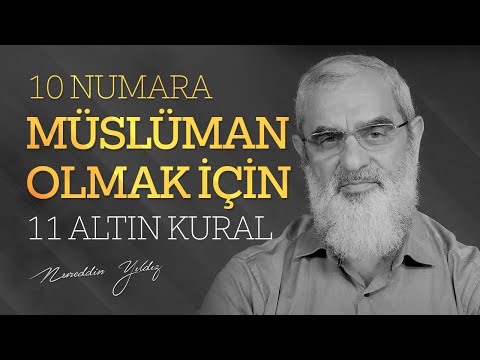 10 NUMARA MÜSLÜMAN OLMAK İÇİN 11 ALTIN KURAL | Nureddin Yıldız