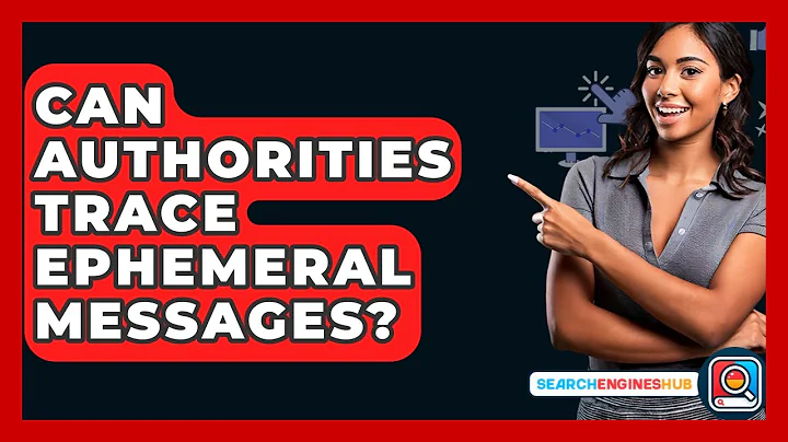 Can Authorities Trace Ephemeral Messages? - SearchEnginesHub.com