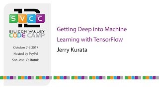 Getting Deep into Machine Learning with TensorFlow at Silicon Valley Code Camp 2017