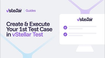 How to Create & Execute Your First Test Case in vStellar Test
