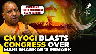 “Humare atom bombs fridge me rakhne keliye nahi hai…” CM Yogi targets Oppn over Mani Aiyer’s remark