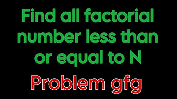 Find all factorial numbers less than or equal to N