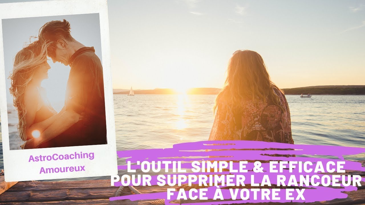 Outil Simple Et Efficace Pour Supprimer La Rancoeur Envers Votre Ex Youtube Outil Simple Et Efficace Pour Supprimer La Rancoeur Envers Votre Ex Youtube