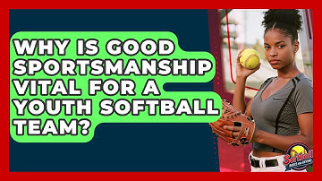 Why Is Good Sportsmanship Vital For A Youth Softball Team? - Softball Basics and Beyond