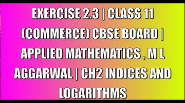 Q10 - Q13 EXERCISE 2.3 | CLASS 11 (COM) | APPLIED MATHS , M L AGGARWAL | CH 2 INDICES AND LOGARITHMS
