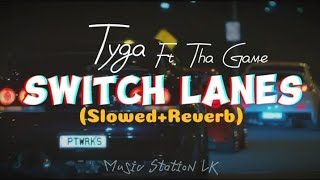 Tyga - Switch Lanes Feat Tha Game Slowed Reverb