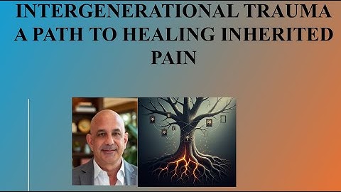 Intergenerational Trauma: A Path to Healing Inherited Pain