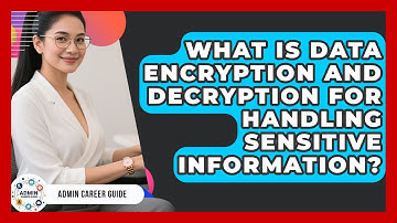 What Is Data Encryption And Decryption For Handling Sensitive Information? - Admin Career Guide