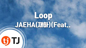 [TJ노래방] Loop - JAEHA(Feat.스키니브라운) / TJ Karaoke