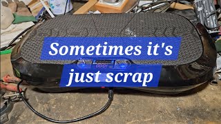 Not everything you scrap has something good inside but youll never know unless you take it apart.