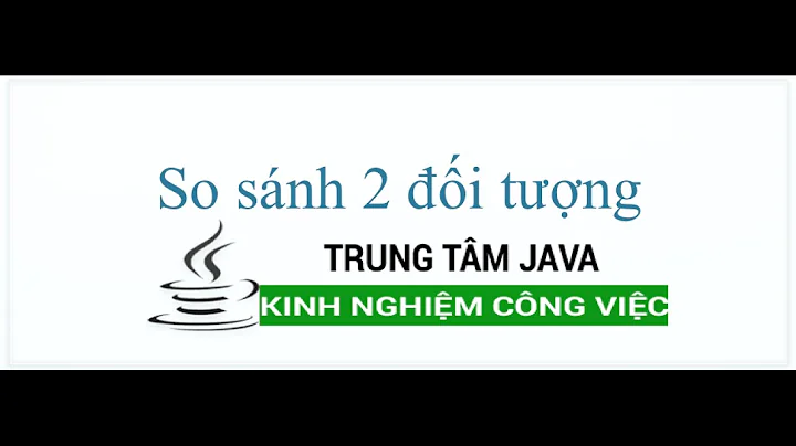 Java Nâng Cao 02 So sánh đối tượng == và hàm equals