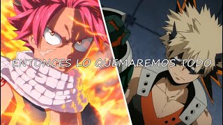 "Entonces lo quemaremos todo" | AMV | Katsuki Bakugou / Natsu Dragneel