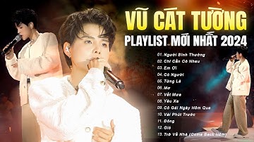 VŨ CÁT TƯỜNG Live - Top Hit Mới Nhất 2024 | Người Bình Thường, Chỉ Cần Có Nhau, Từng Là, Mơ, Em Ơi