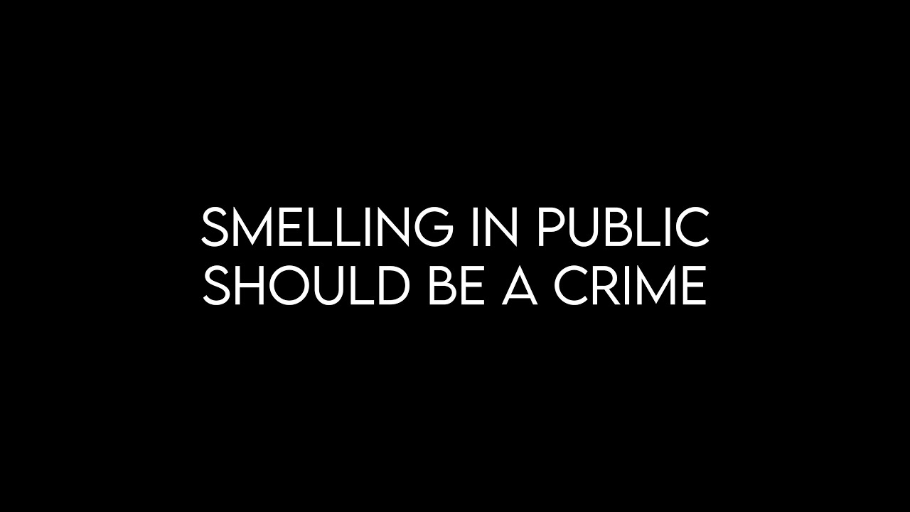 Smelling bad in public should be illegal