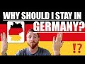 WHY SHOULD I STAY in GERMANY?
