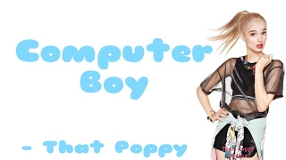 Video thumbnail of "That Poppy - Computer Boy [Lyrics]"