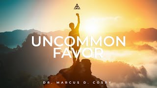 Uncommon Favor! | Dr. Marcus D. Cosby
