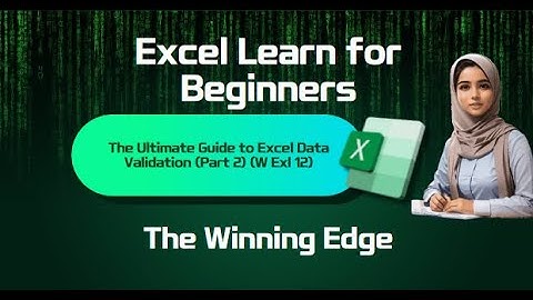 The Ultimate Guide to Excel Data Validation (Part 2)  (W Exl 12)
