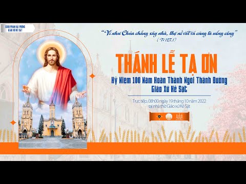 THÁNH LỄ TẠ ƠN - KỶ NIỆM 100 NĂM HOÀN THÀNH NGÔI THÁNH ĐƯỜNG GIÁO XỨ KẺ SẶT.